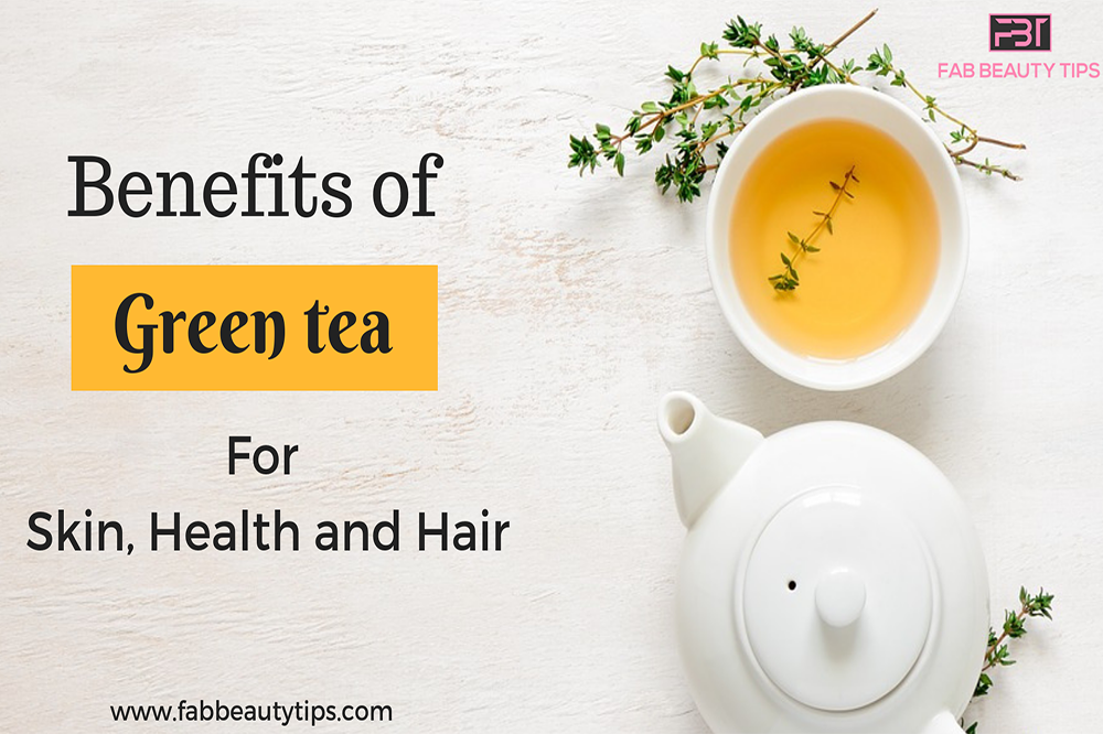 benefits of green tea, green tea for hair, green tea for skin, health benefits of green tea