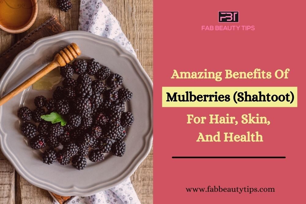 23 Amazing Benefits Of Mulberries (Shahtoot) For Hair, Skin, And Health