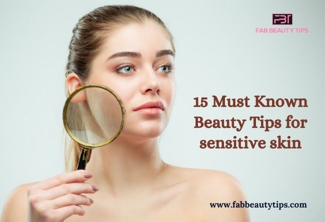 beauty tips for sensitive skin, beauty tips for sensitive skin face, homemade beauty tips for sensitive skin, natural beauty tips for sensitive skin, sensitive skin care tips, skincare tips for sensitive skin