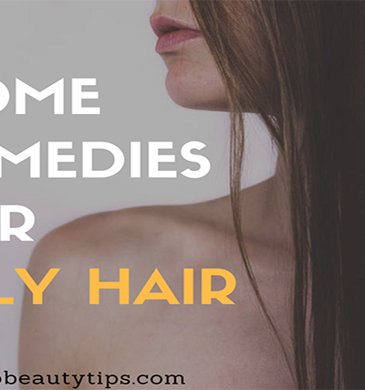 greasy hair; home remedies for oily hair; oily hair, oily hair remedy