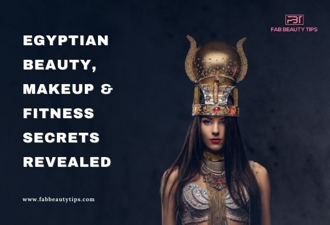 egyptian beauty, Egyptian Beauty Secrets, Makeup Secrets of Egyptians, Fitness Secrets Of Egyptians