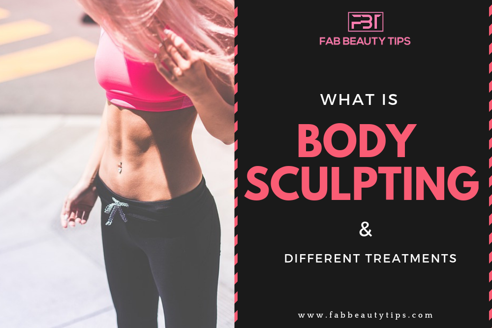 What is Body sculpting, Body sculpting treatments, Body sculpting