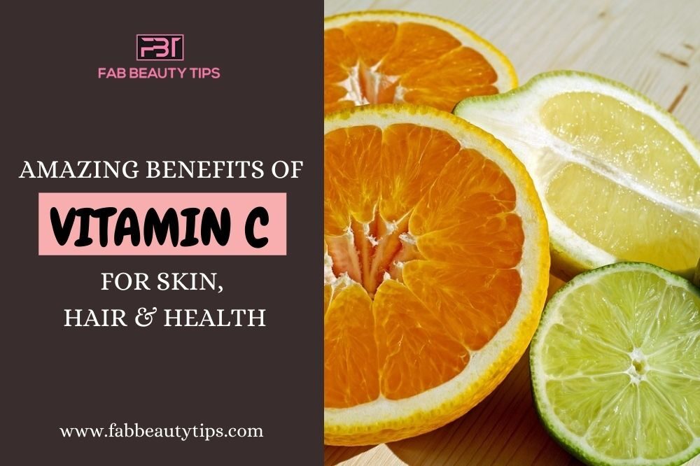 Amazing Benefits Of Vitamin C For Skin Hair And Health