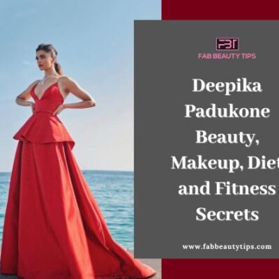 Deepika Padukone Beauty, Makeup, Diet and Fitness Secrets